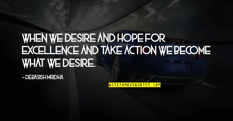 Akoma Skincare Quotes By Debasish Mridha: When we desire and hope for excellence and