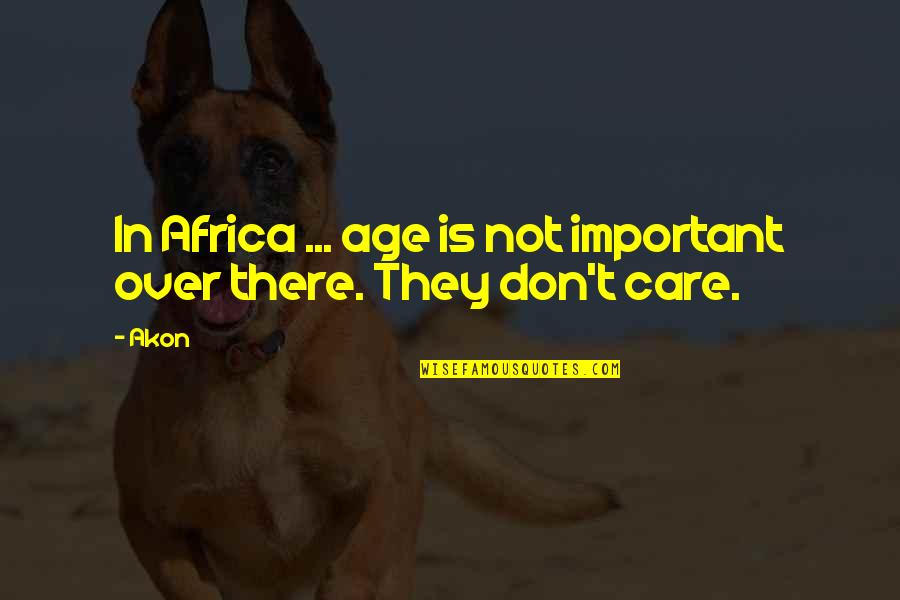 Akon Quotes By Akon: In Africa ... age is not important over