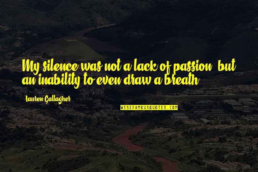 Akong In Chinese Quotes By Lauren Gallagher: My silence was not a lack of passion,