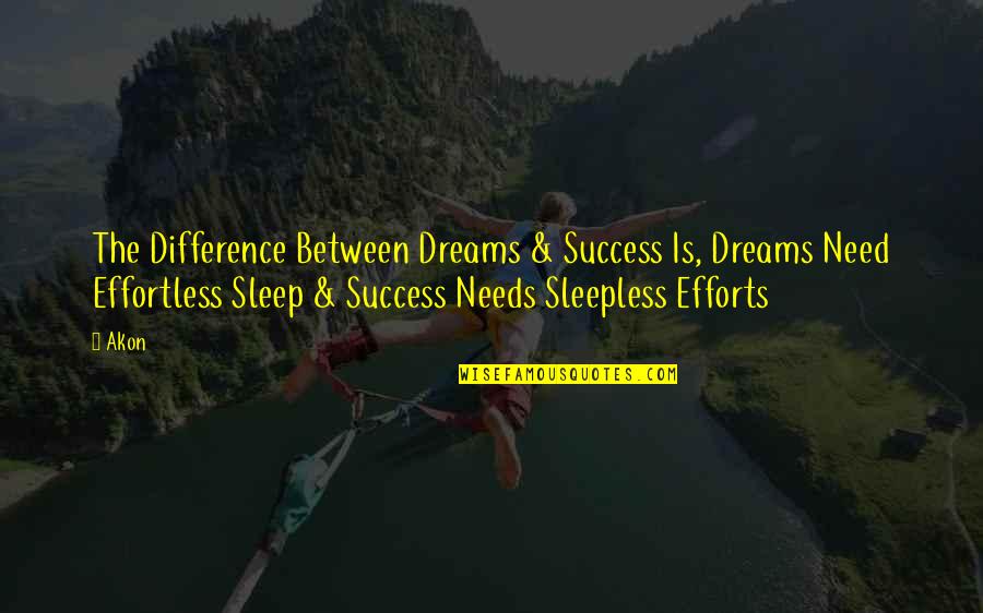 Akon's Quotes By Akon: The Difference Between Dreams & Success Is, Dreams