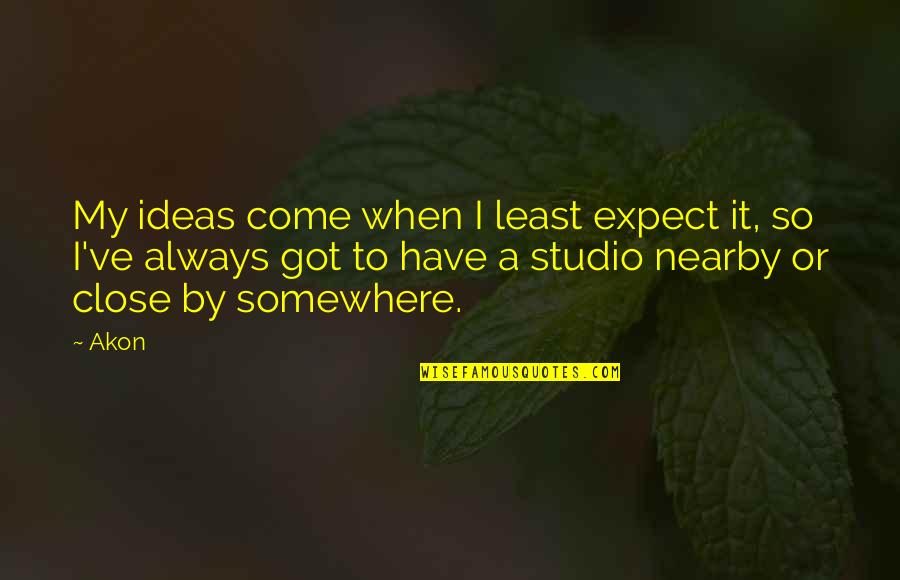 Akon's Quotes By Akon: My ideas come when I least expect it,