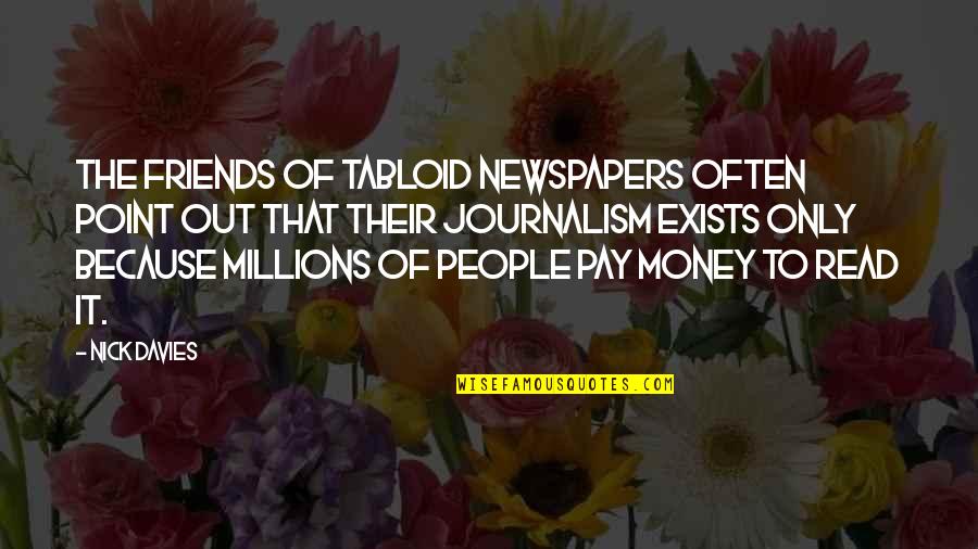 Akons Wives Quotes By Nick Davies: The friends of tabloid newspapers often point out Akons Wives Quotes By Nick Davies: The friends of tabloid newspapers often point out