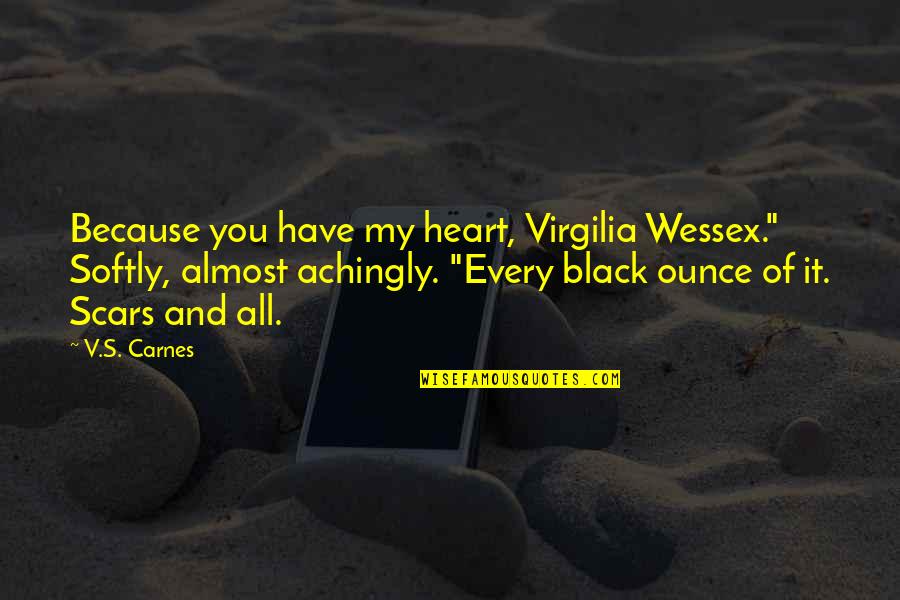 Akoposijayson Quotes By V.S. Carnes: Because you have my heart, Virgilia Wessex." Softly,