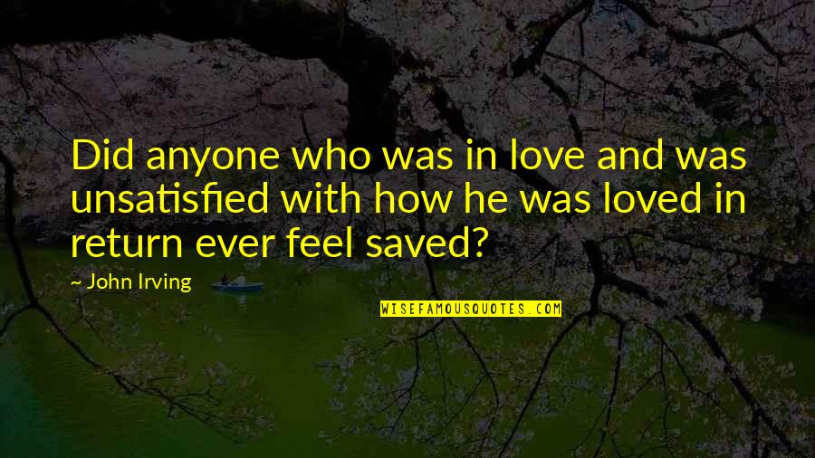 Akopyan Arshak Quotes By John Irving: Did anyone who was in love and was Akopyan Arshak Quotes By John Irving: Did anyone who was in love and was