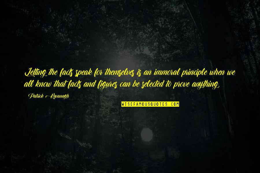 Akopyan Arshak Quotes By Patrick Kavanagh: Letting the facts speak for themselves is an Akopyan Arshak Quotes By Patrick Kavanagh: Letting the facts speak for themselves is an