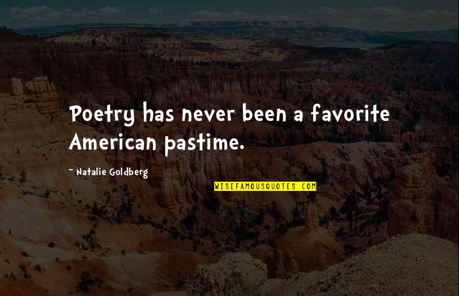 Akosh Quotes By Natalie Goldberg: Poetry has never been a favorite American pastime. Akosh Quotes By Natalie Goldberg: Poetry has never been a favorite American pastime.