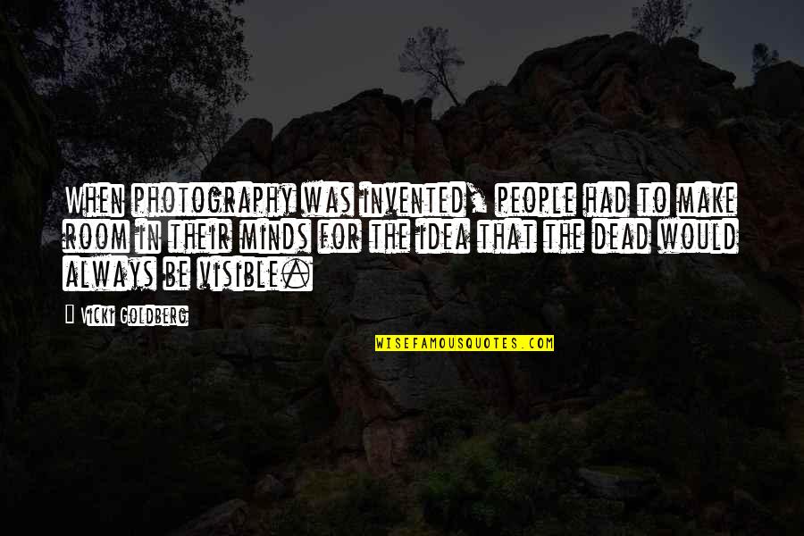 Akosi Quotes By Vicki Goldberg: When photography was invented, people had to make