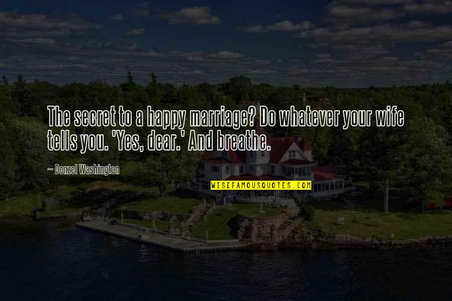 Akosoa Agooaboagye Quotes By Denzel Washington: The secret to a happy marriage? Do whatever Akosoa Agooaboagye Quotes By Denzel Washington: The secret to a happy marriage? Do whatever