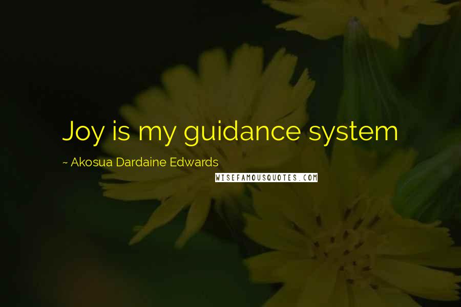 Akosua Dardaine Edwards quotes: Joy is my guidance system