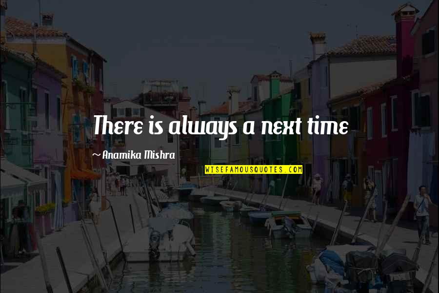 Akova Pendant Quotes By Anamika Mishra: There is always a next time