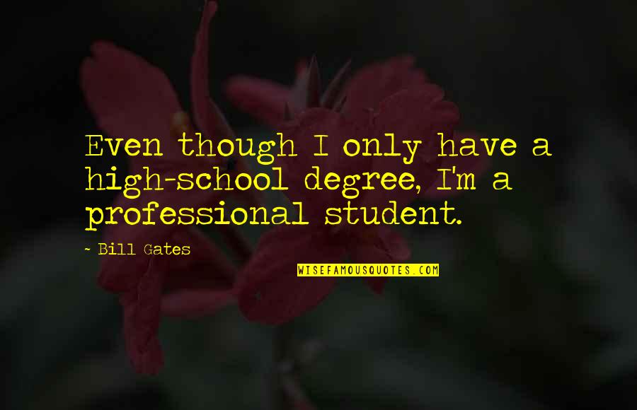 Akova Pendant Quotes By Bill Gates: Even though I only have a high-school degree,
