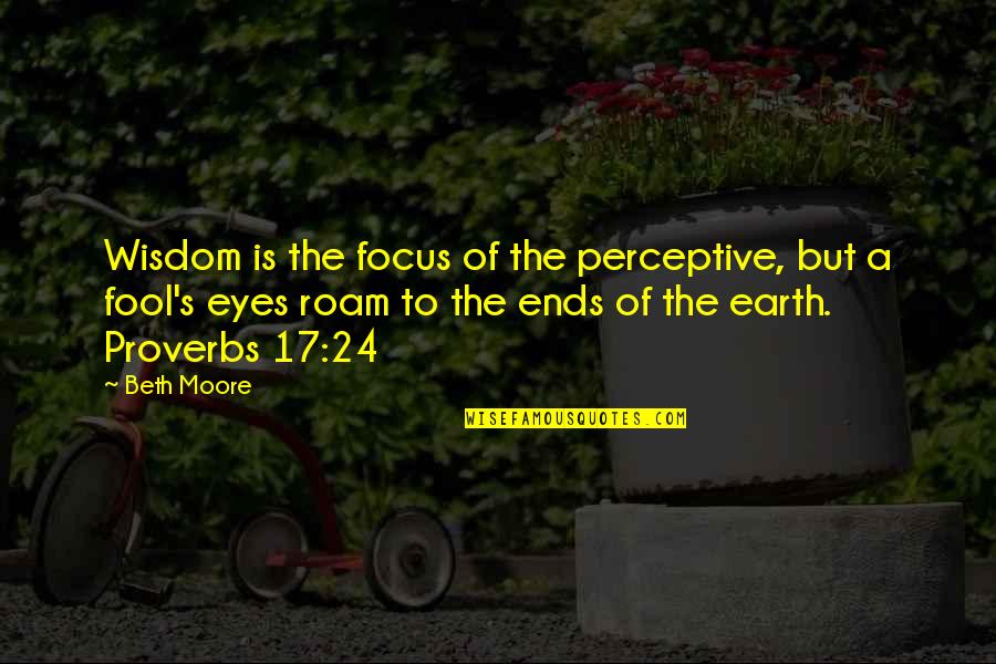Akoy Maghihintay Sayo Quotes By Beth Moore: Wisdom is the focus of the perceptive, but