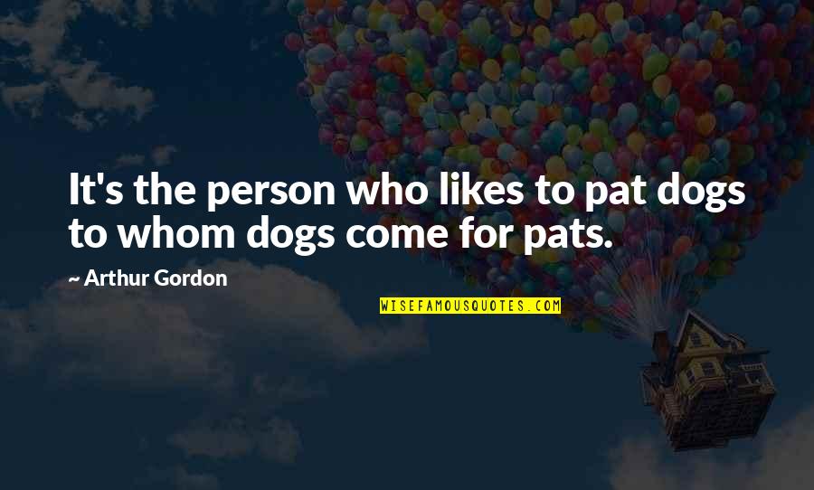 Akr Love Quotes By Arthur Gordon: It's the person who likes to pat dogs