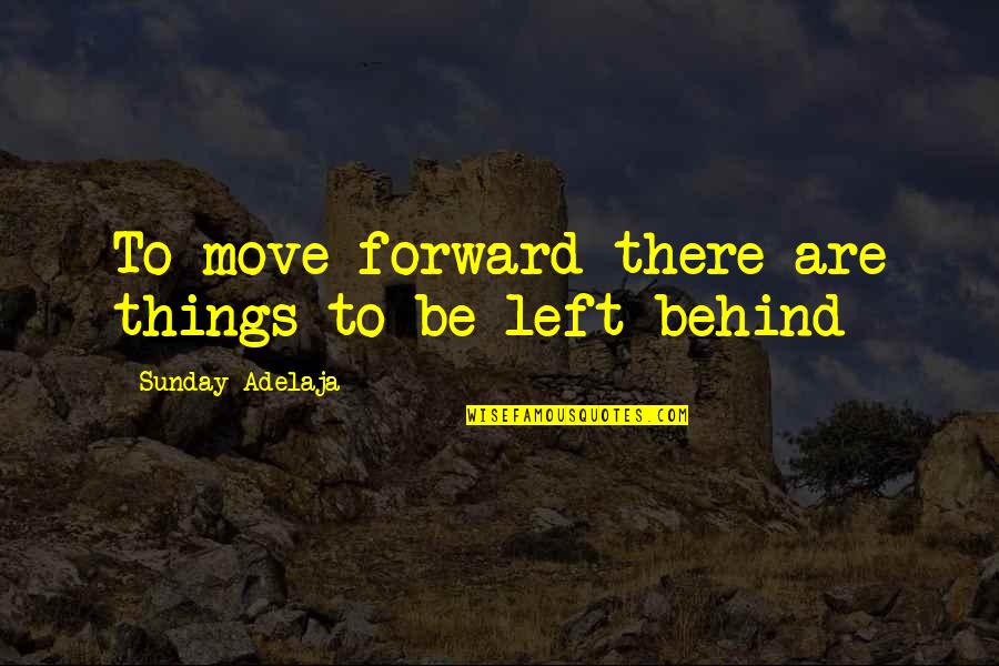 Akram Khan Famous Quotes By Sunday Adelaja: To move forward there are things to be