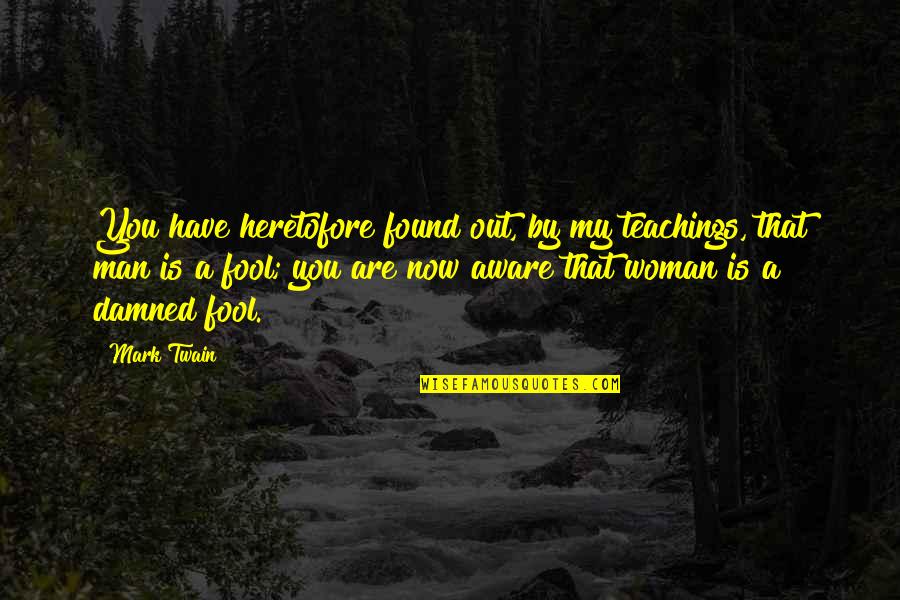 Akran Ne Quotes By Mark Twain: You have heretofore found out, by my teachings, Akran Ne Quotes By Mark Twain: You have heretofore found out, by my teachings,