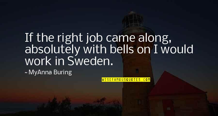 Akran Ne Quotes By MyAnna Buring: If the right job came along, absolutely with