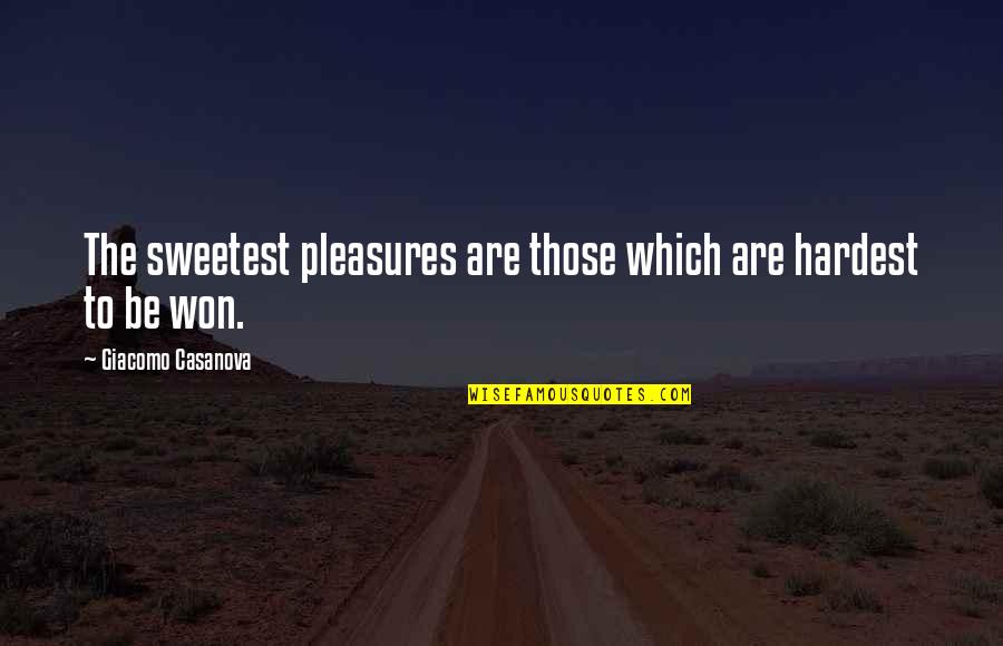 Akran Quotes By Giacomo Casanova: The sweetest pleasures are those which are hardest