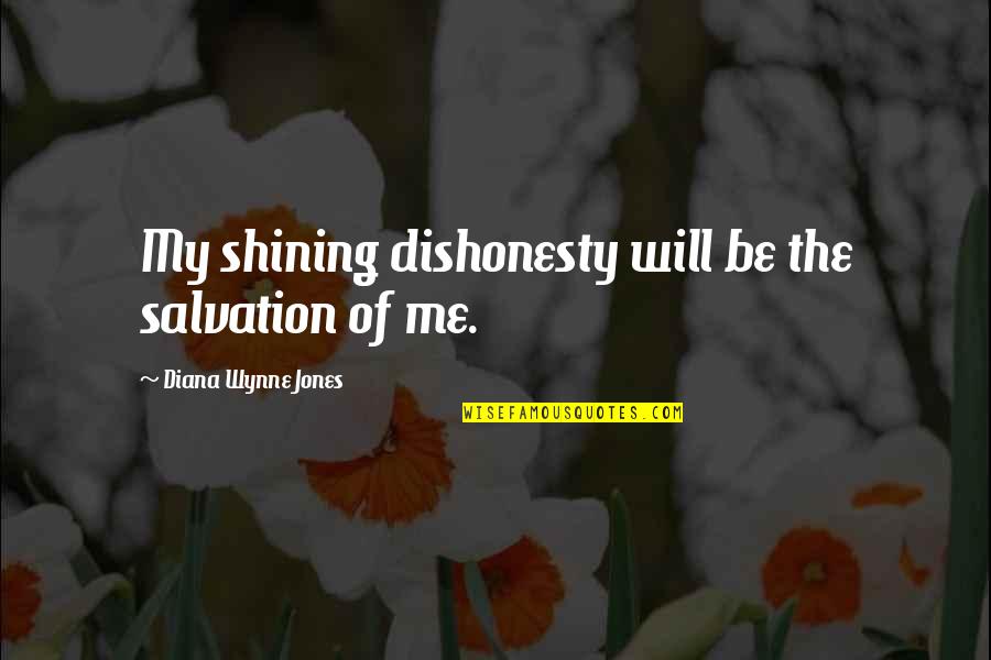 Akrania Quotes By Diana Wynne Jones: My shining dishonesty will be the salvation of Akrania Quotes By Diana Wynne Jones: My shining dishonesty will be the salvation of