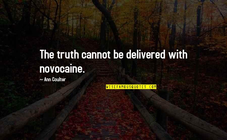 Akrawi Raghed Quotes By Ann Coulter: The truth cannot be delivered with novocaine. Akrawi Raghed Quotes By Ann Coulter: The truth cannot be delivered with novocaine.