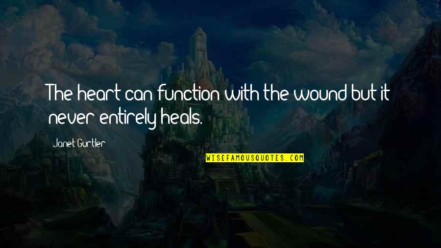 Akrawi Raghed Quotes By Janet Gurtler: The heart can function with the wound but