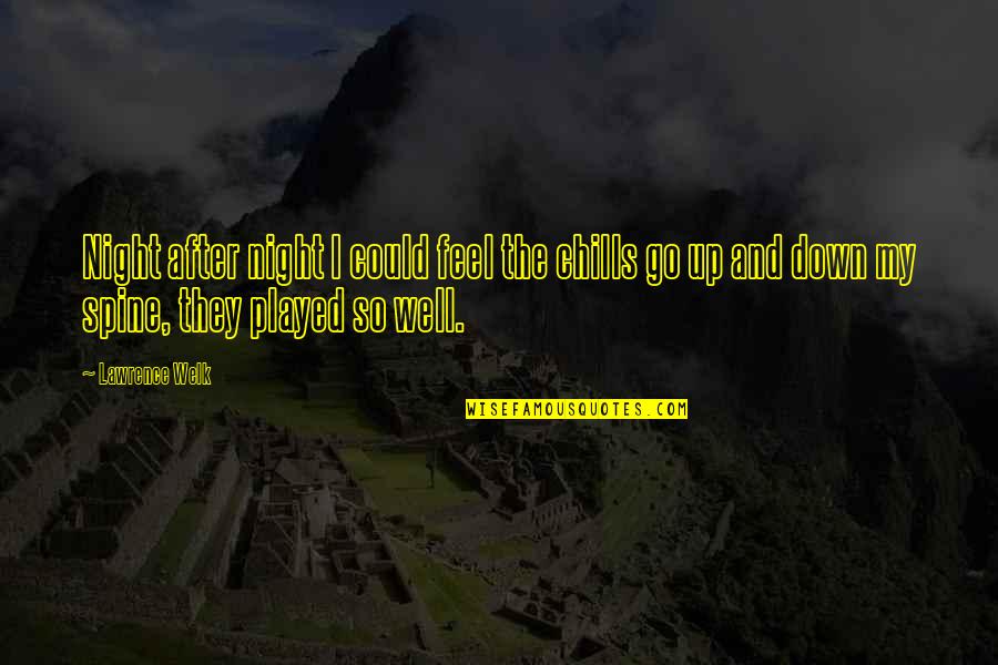 Akrithakis Paintings Quotes By Lawrence Welk: Night after night I could feel the chills Akrithakis Paintings Quotes By Lawrence Welk: Night after night I could feel the chills