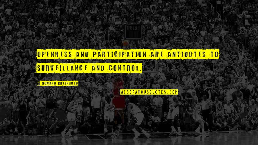 Akrivis Quotes By Howard Rheingold: Openness and participation are antidotes to surveillance and
