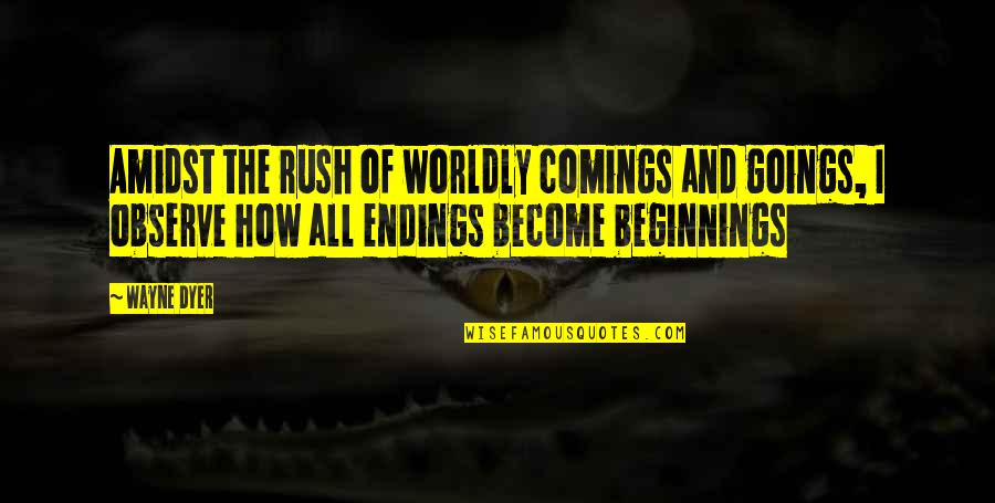Akrivis Quotes By Wayne Dyer: Amidst the rush of worldly comings and goings,