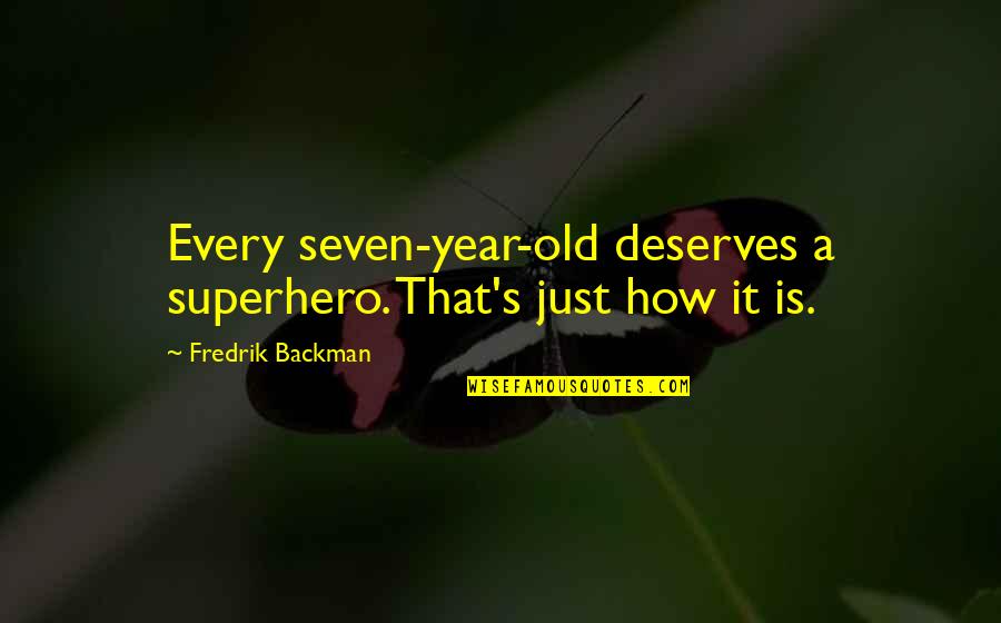 Akrix Quote Quotes By Fredrik Backman: Every seven-year-old deserves a superhero. That's just how