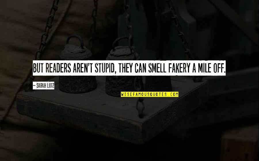 Akrobatik Remind Quotes By Sarah Lotz: But readers aren't stupid, they can smell fakery