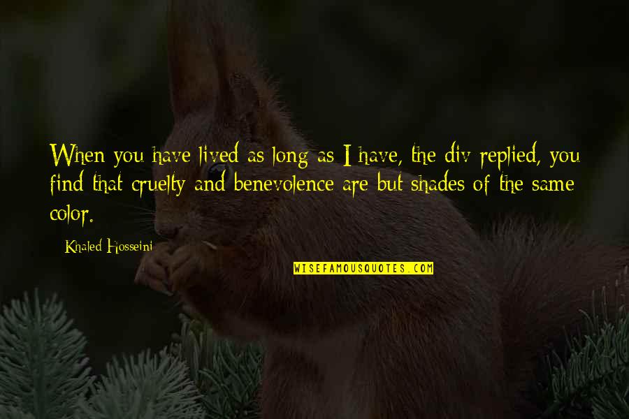 Akron Quotes By Khaled Hosseini: When you have lived as long as I Akron Quotes By Khaled Hosseini: When you have lived as long as I
