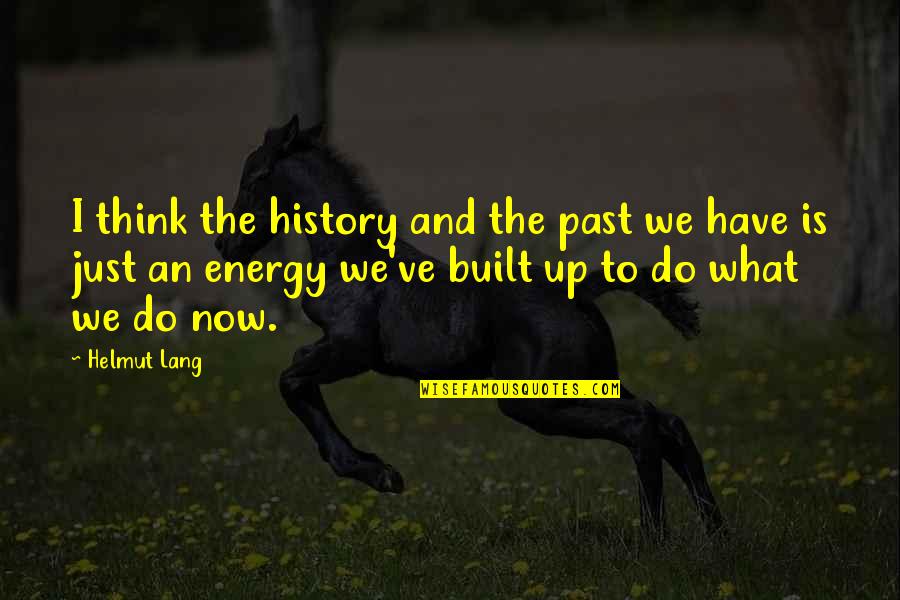 Akropolis Quotes By Helmut Lang: I think the history and the past we