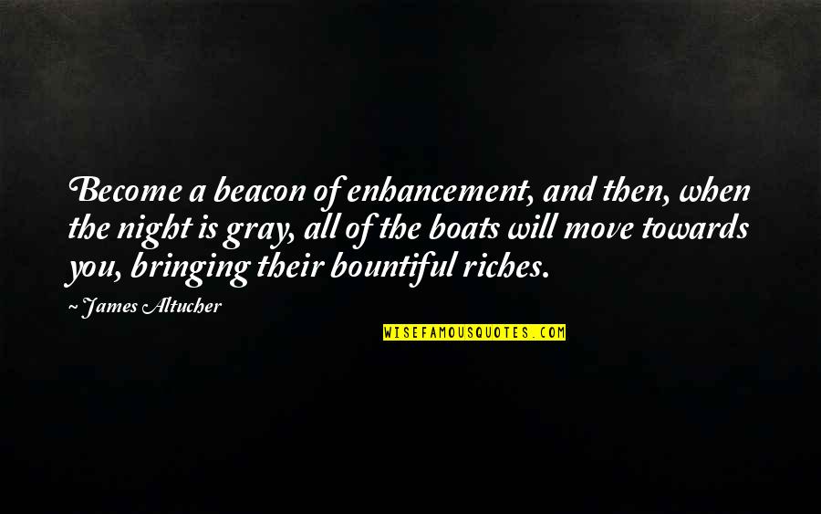 Akros Middle School Quotes By James Altucher: Become a beacon of enhancement, and then, when