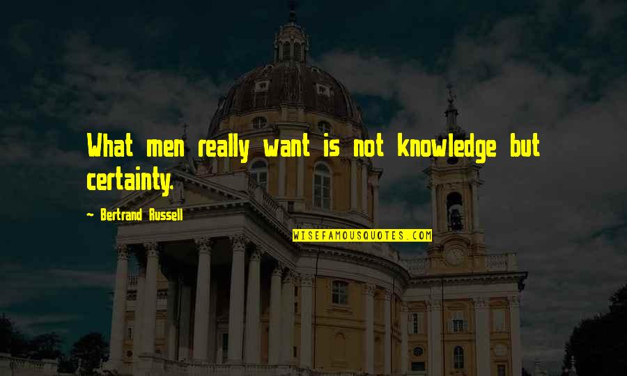 Akroyds Quotes By Bertrand Russell: What men really want is not knowledge but