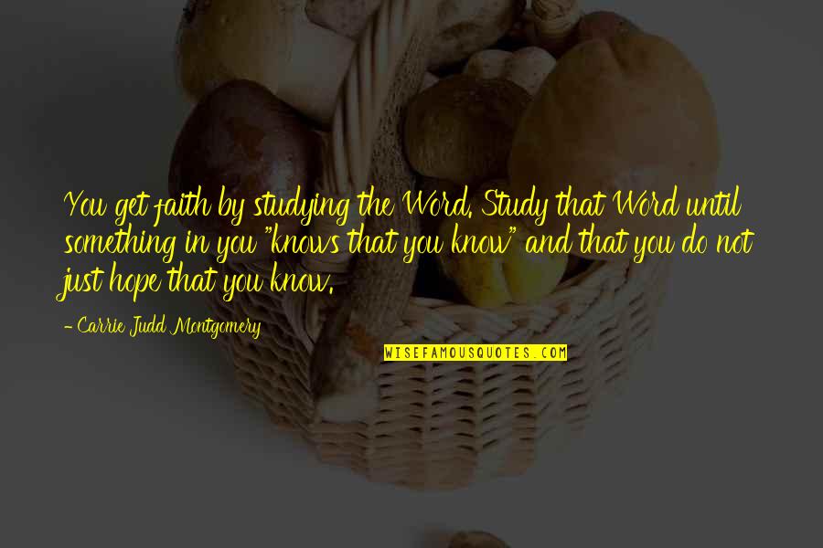 Aks Quotes By Carrie Judd Montgomery: You get faith by studying the Word. Study