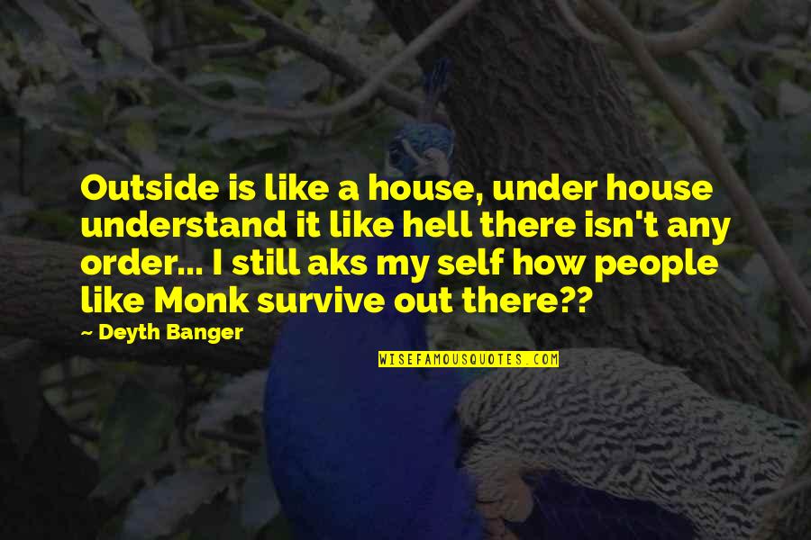 Aks Quotes By Deyth Banger: Outside is like a house, under house understand