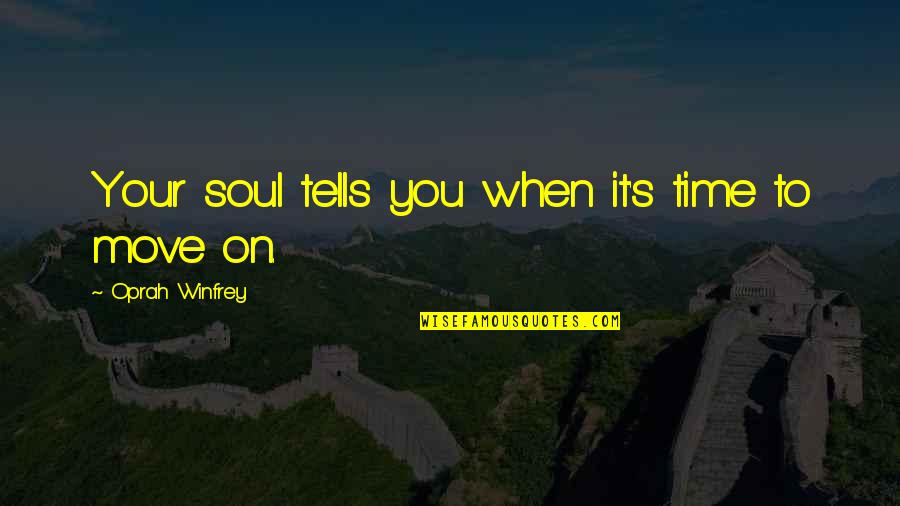 Aksamite Quotes By Oprah Winfrey: Your soul tells you when it's time to Aksamite Quotes By Oprah Winfrey: Your soul tells you when it's time to