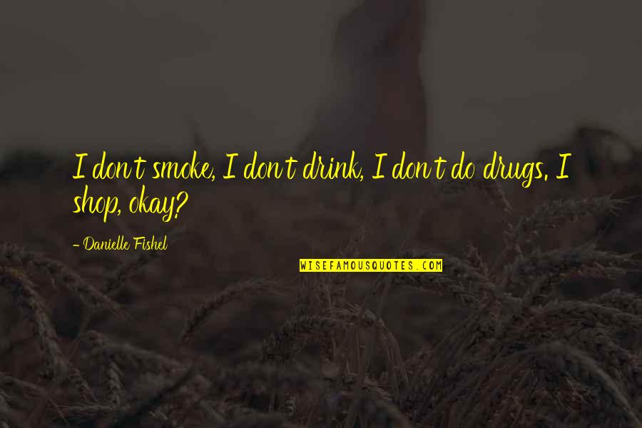 Aksamitna Quotes By Danielle Fishel: I don't smoke, I don't drink, I don't