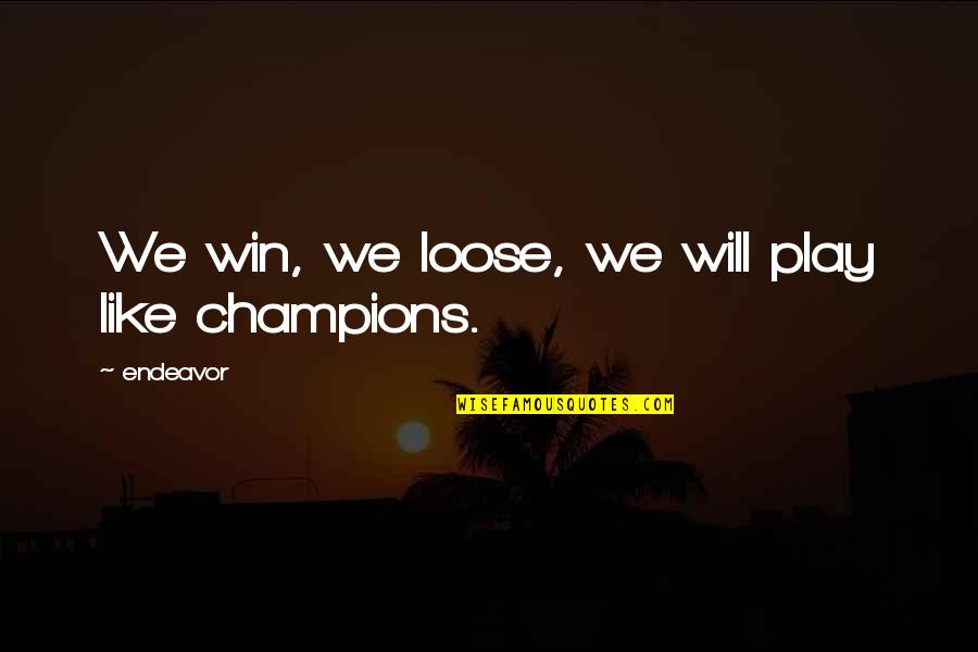 Aksamitna Quotes By Endeavor: We win, we loose, we will play like