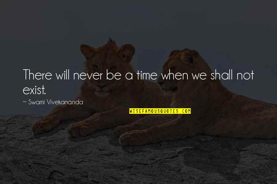 Aksamitna Quotes By Swami Vivekananda: There will never be a time when we