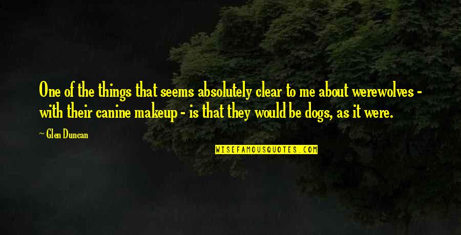 Aksamitne Quotes By Glen Duncan: One of the things that seems absolutely clear Aksamitne Quotes By Glen Duncan: One of the things that seems absolutely clear