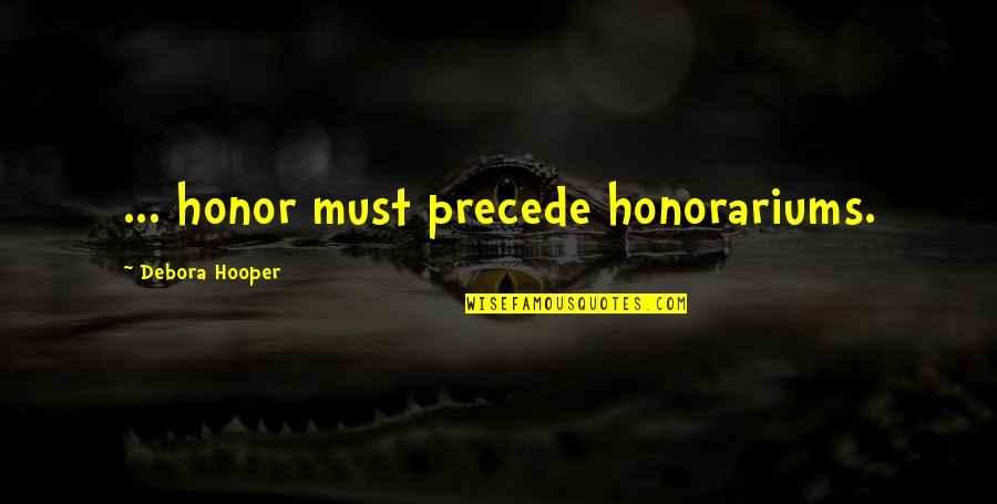 Aksana Quotes By Debora Hooper: ... honor must precede honorariums.