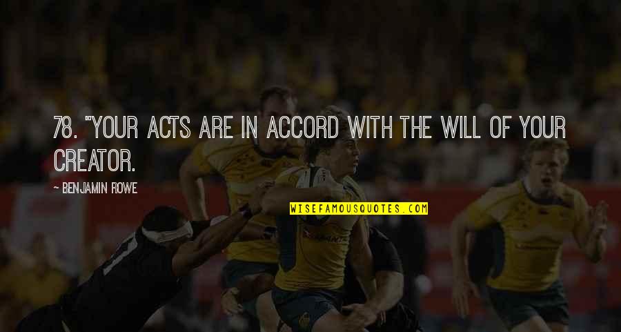 Aksara Rekan Quotes By Benjamin Rowe: 78. "Your acts are in accord with the Aksara Rekan Quotes By Benjamin Rowe: 78. "Your acts are in accord with the