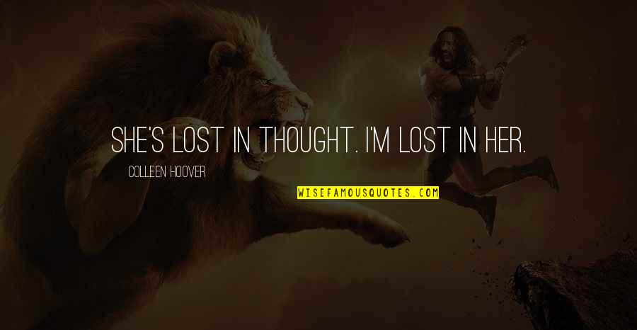 Aksarben Quotes By Colleen Hoover: She's lost in thought. I'm lost in her.