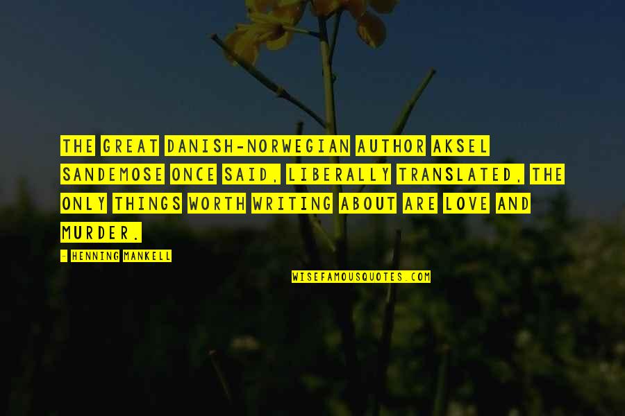 Aksel Quotes By Henning Mankell: The great Danish-Norwegian author Aksel Sandemose once said,