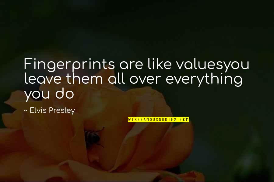 Aksenova Vs Bremme Quotes By Elvis Presley: Fingerprints are like valuesyou leave them all over