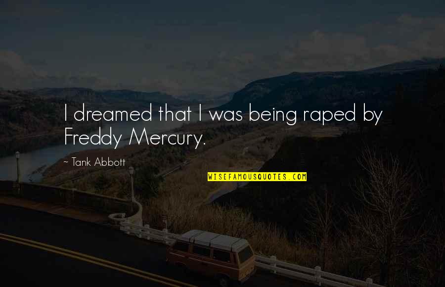 Aksentijevic Pavle Quotes By Tank Abbott: I dreamed that I was being raped by Aksentijevic Pavle Quotes By Tank Abbott: I dreamed that I was being raped by