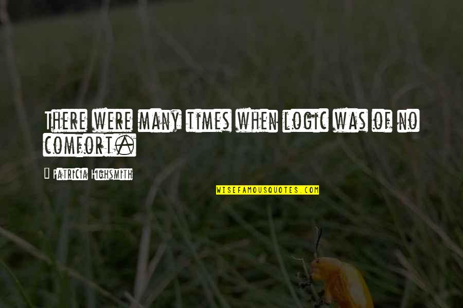 Aksentijevic Quotes By Patricia Highsmith: There were many times when logic was of