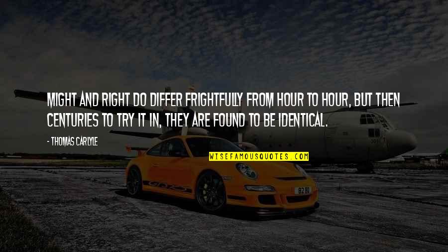 Aksenty Quotes By Thomas Carlyle: Might and right do differ frightfully from hour Aksenty Quotes By Thomas Carlyle: Might and right do differ frightfully from hour