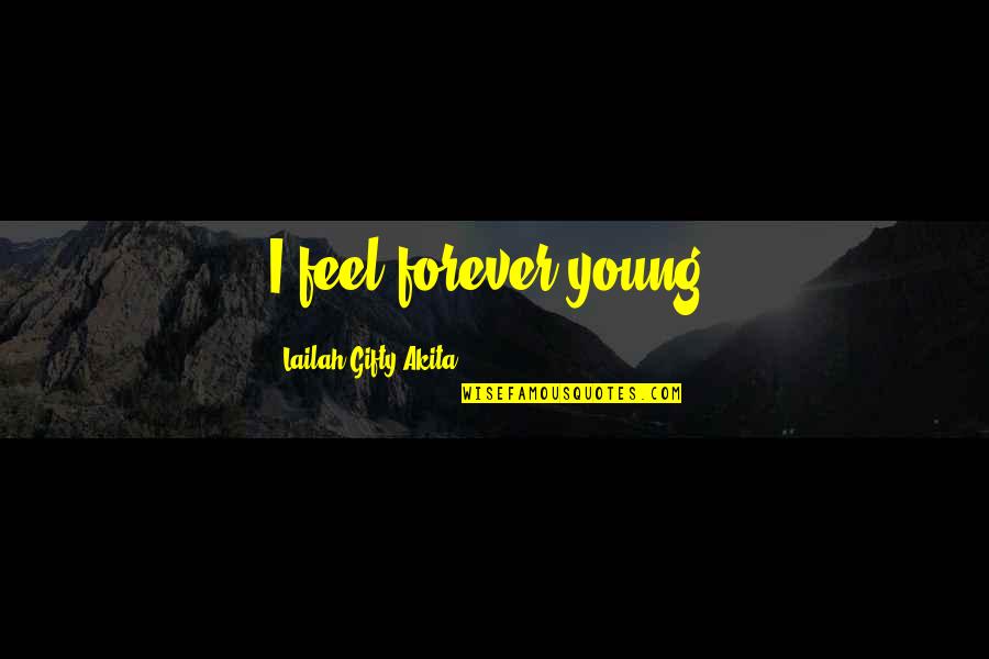 Aksesuar Quotes By Lailah Gifty Akita: I feel forever young. Aksesuar Quotes By Lailah Gifty Akita: I feel forever young.