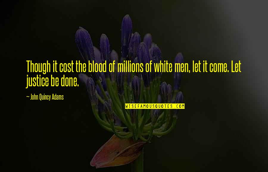 Akshata Naik Quotes By John Quincy Adams: Though it cost the blood of millions of Akshata Naik Quotes By John Quincy Adams: Though it cost the blood of millions of